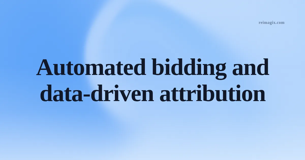 Automated bidding and data‑driven attribution