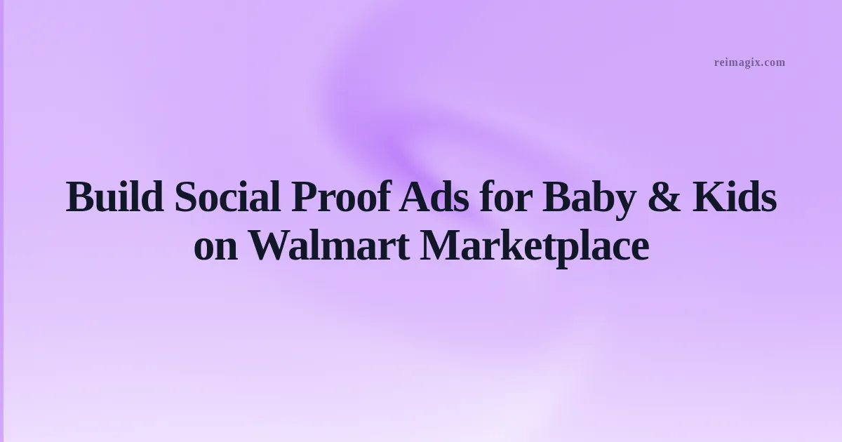 Walmart Marketplace ad showcasing authentic parent photos promoting baby product social proof