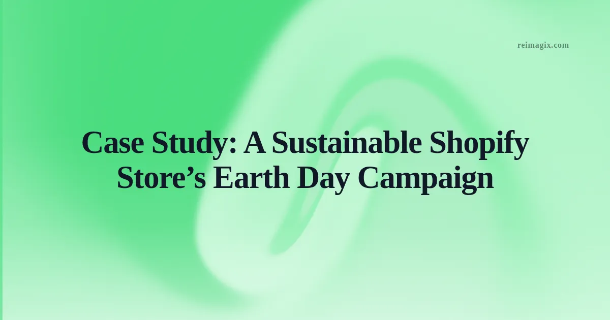Case Study: A Sustainable Shopify Store’s Earth Day Campaign