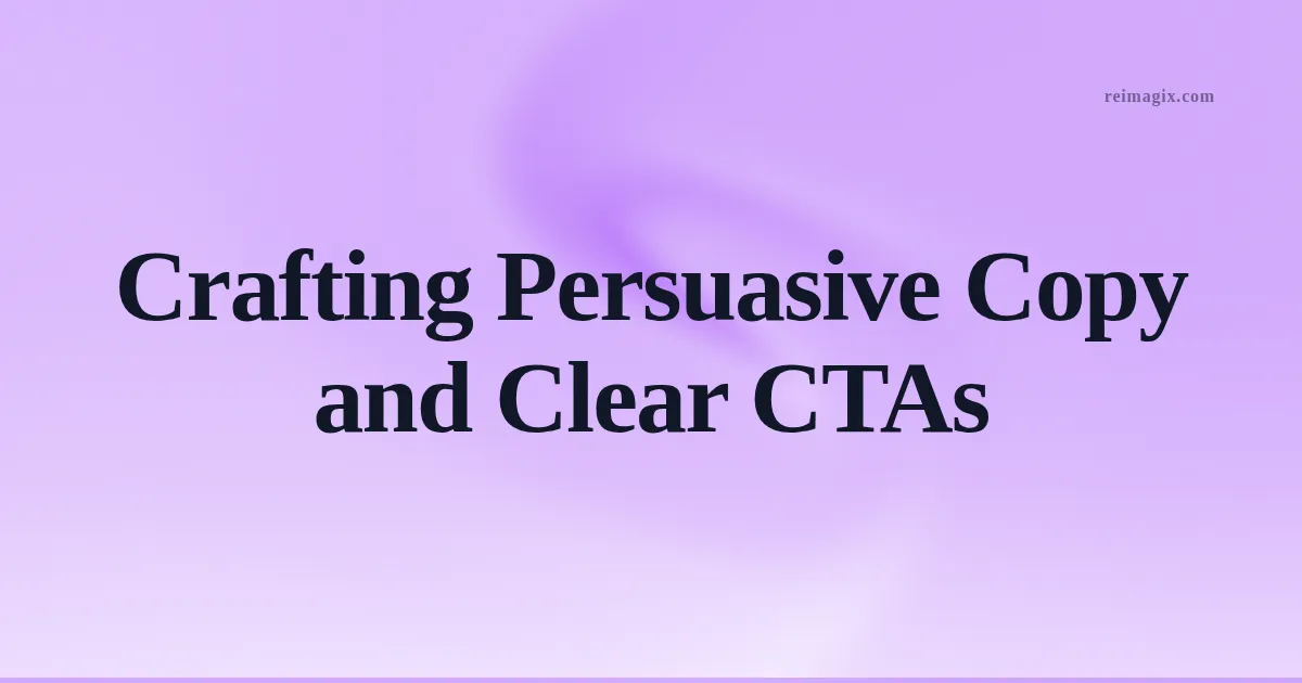 Crafting Persuasive Copy and Clear CTAs
