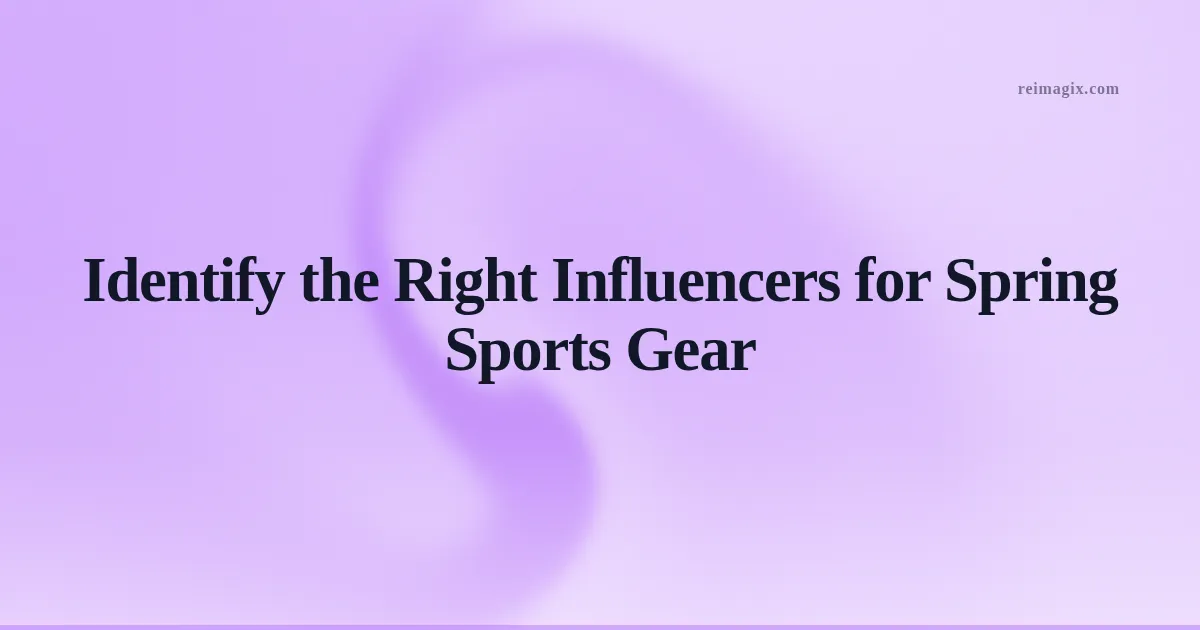 Identify the Right Influencers for Spring Sports Gear