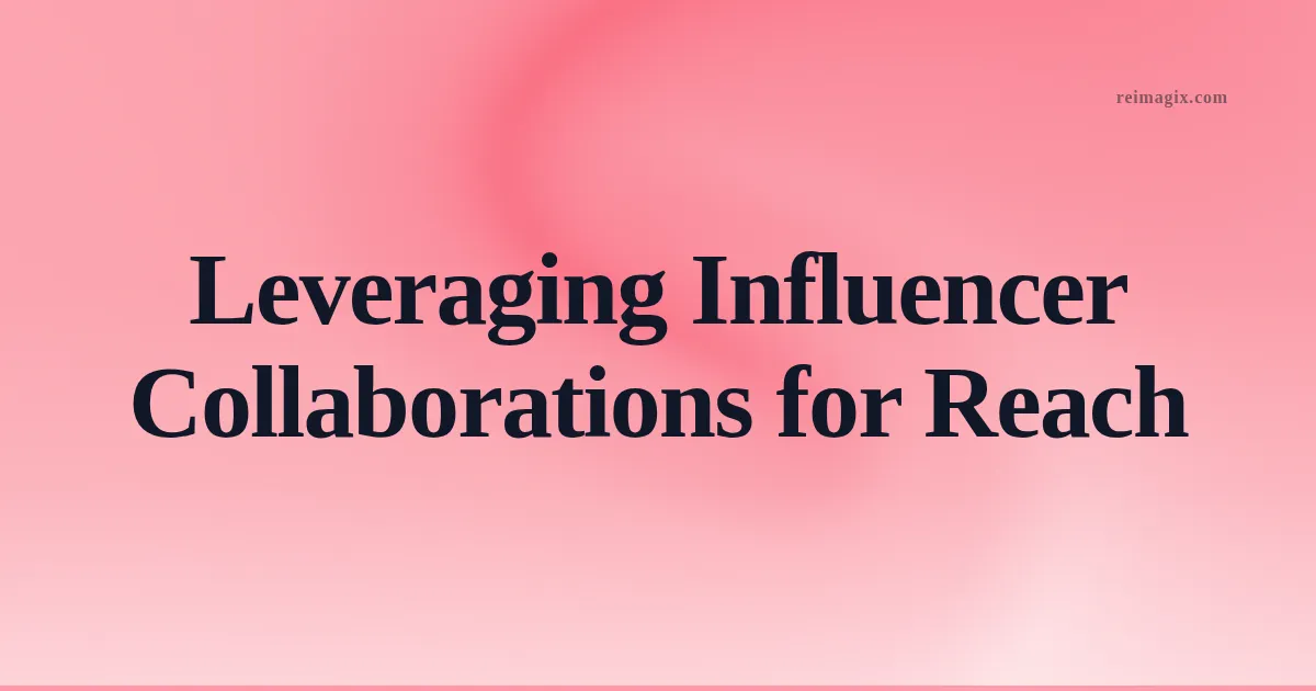 Leveraging Influencer Collaborations for Reach