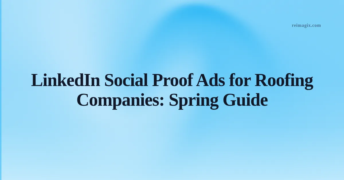 Roofing contractor reviewing LinkedIn social proof ad examples on a laptop with spring background
