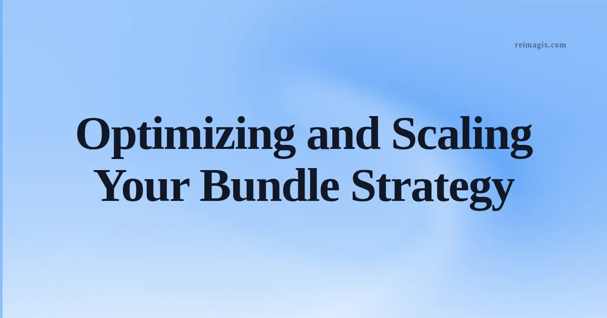 Optimizing and Scaling Your Bundle Strategy