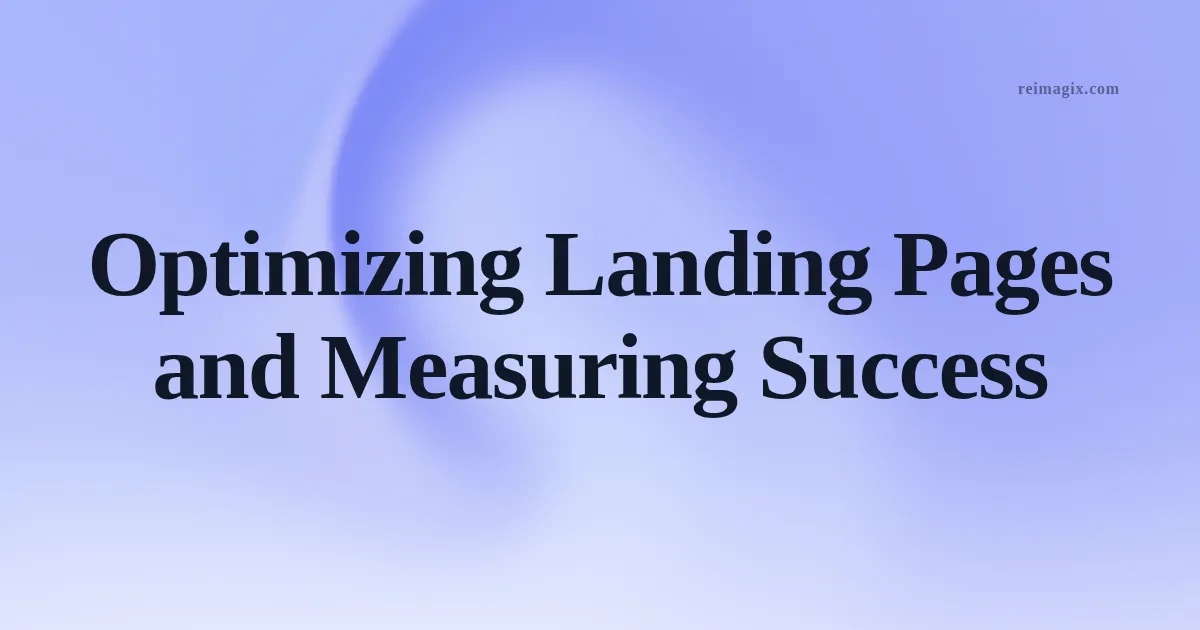 Optimizing Landing Pages and Measuring Success
