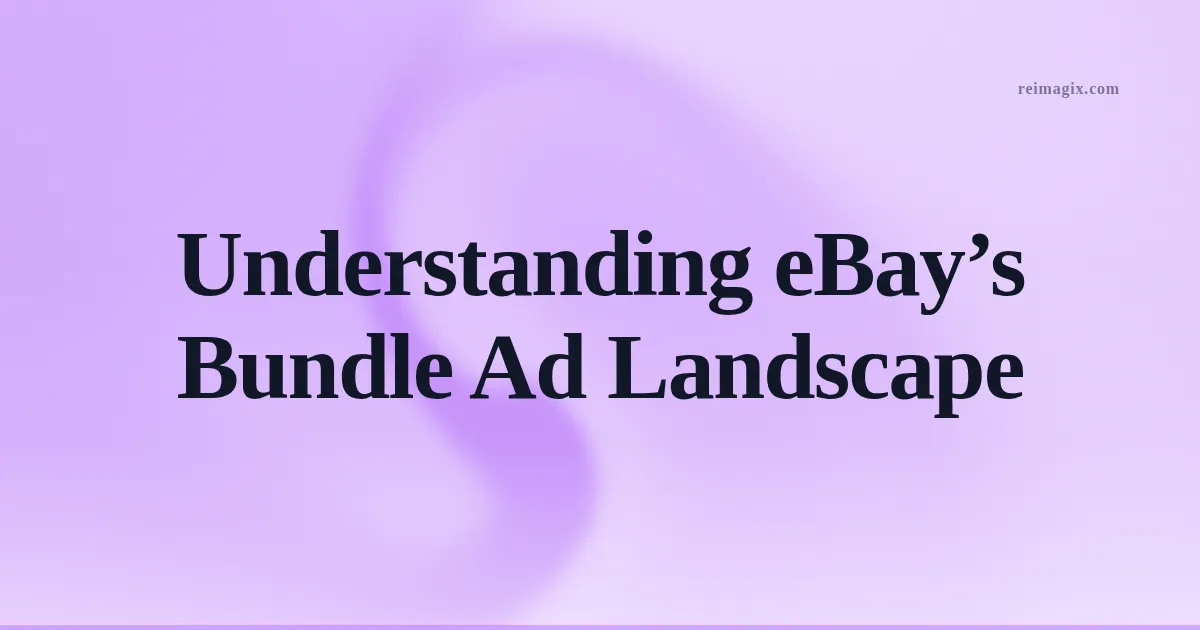 Understanding eBay’s Bundle Ad Landscape