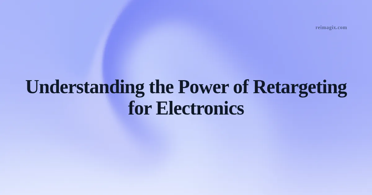 Understanding the Power of Retargeting for Electronics