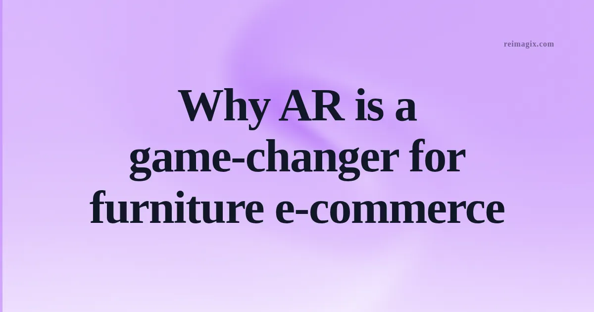 Why AR is a game‑changer for furniture e‑commerce